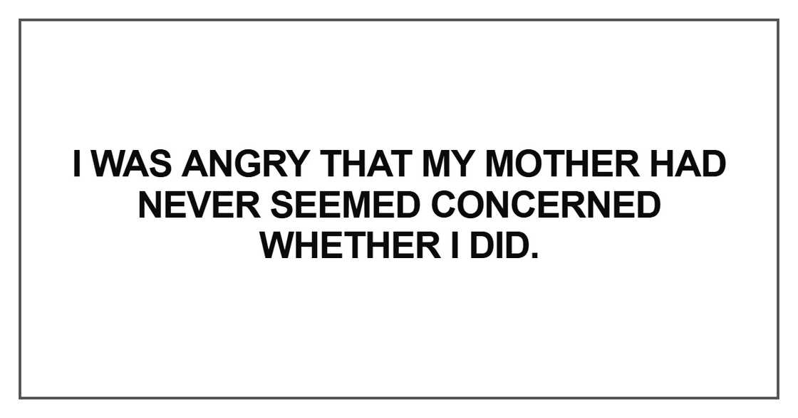 I was angry that my mother