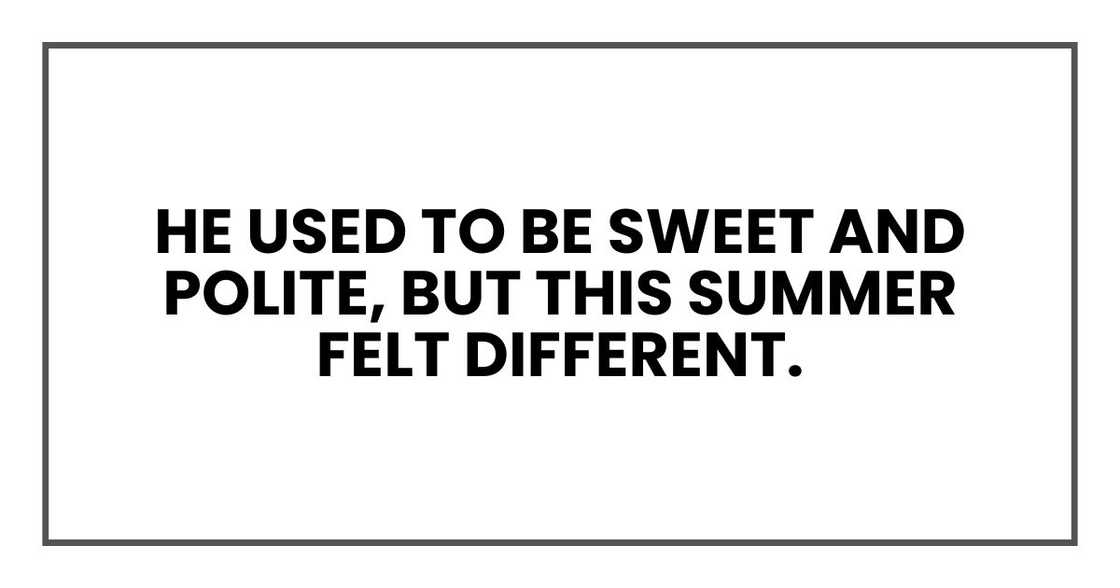 He used to be sweet and polite, but this summer felt different.