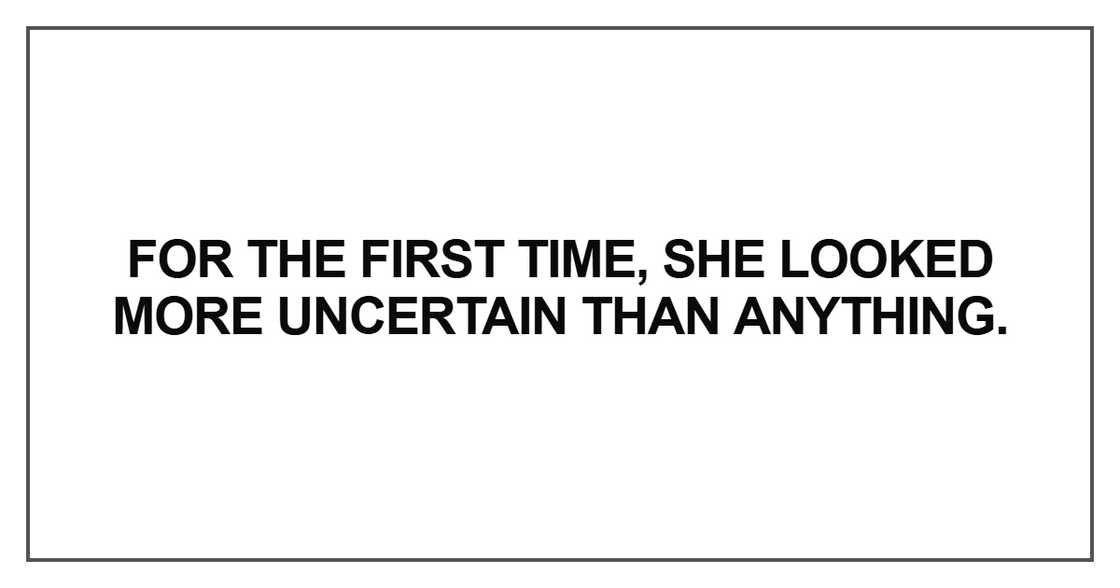 For the first time, she looked more uncertain