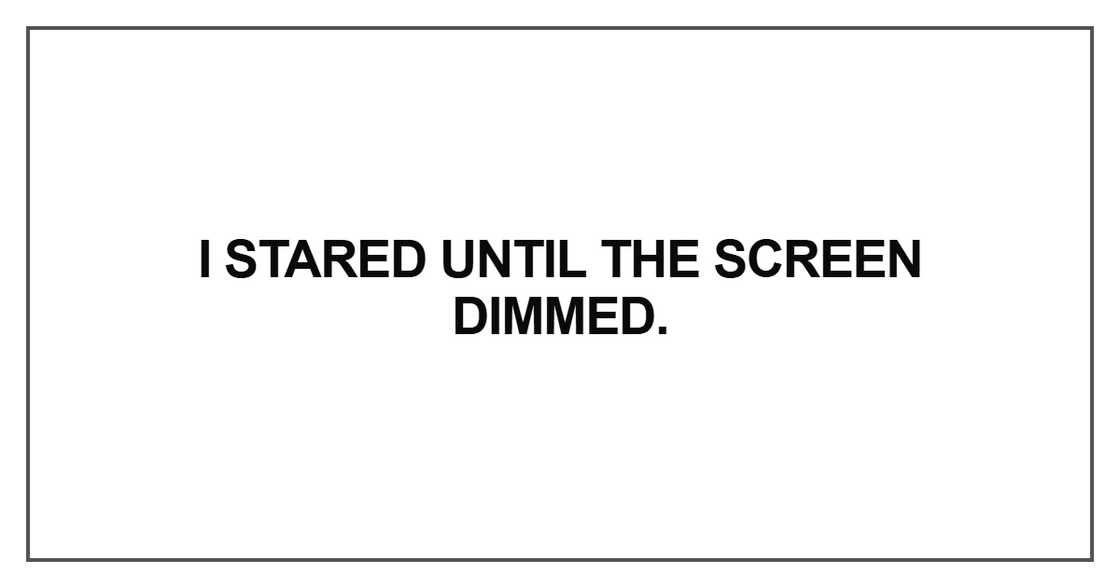 I stared until the screen I stared until the screen