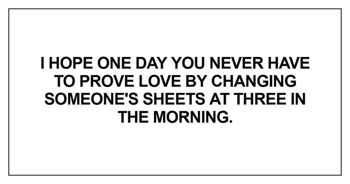“I hope one day you never have to prove love “I hope one day you never have to prove love