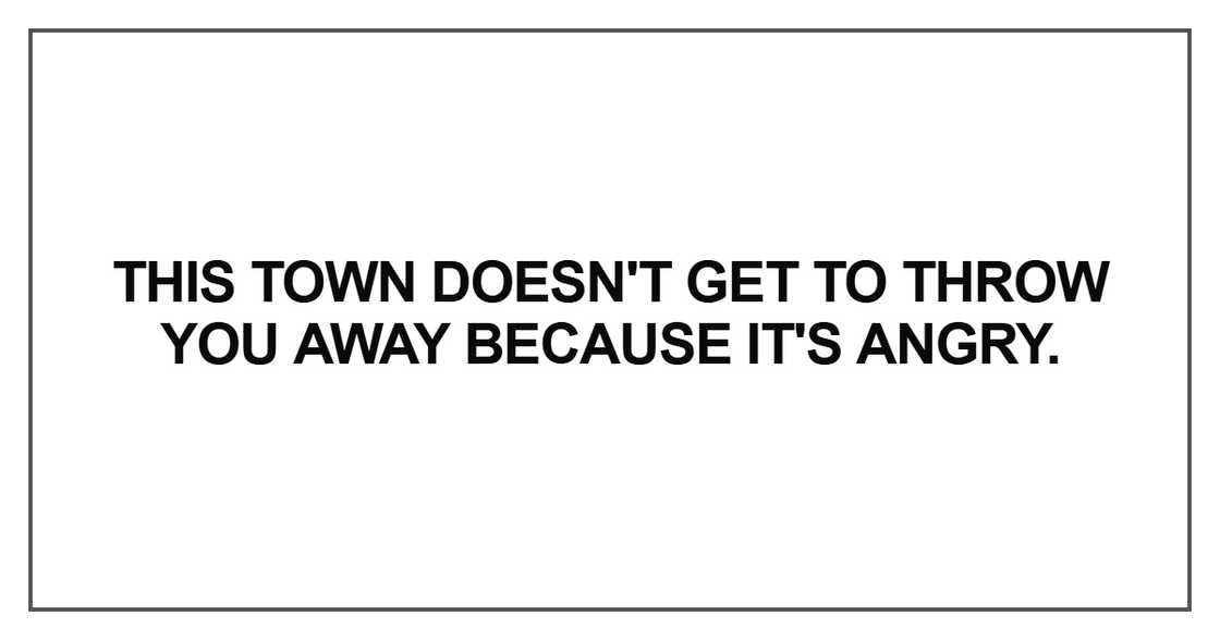 This town doesn't get to throw you away because This town doesn't get to throw you away because