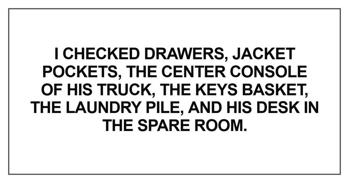 I checked drawers, jacket pockets I checked drawers, jacket pockets