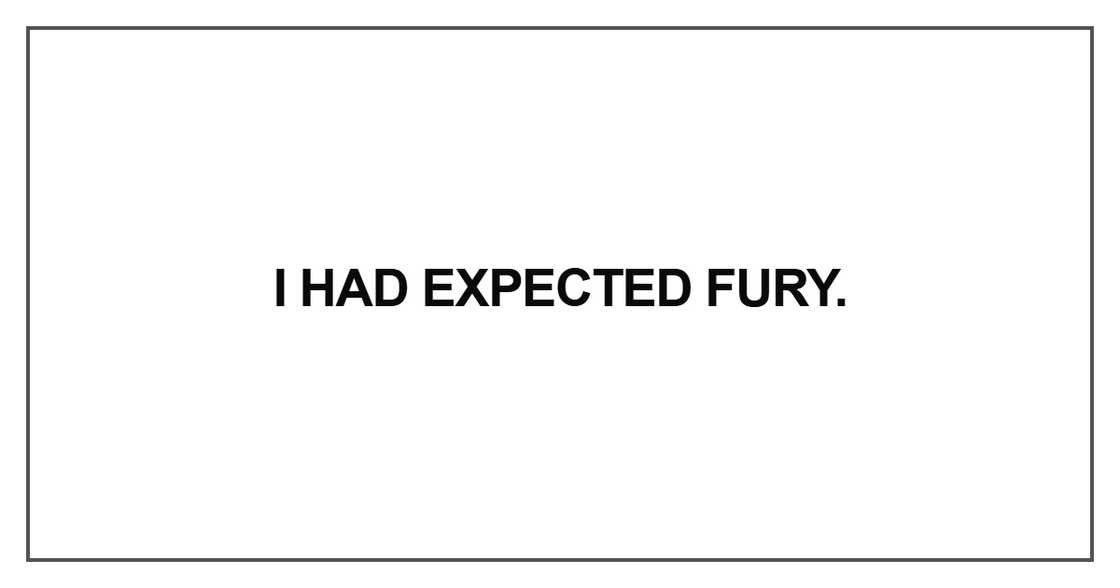 I had expected fury
