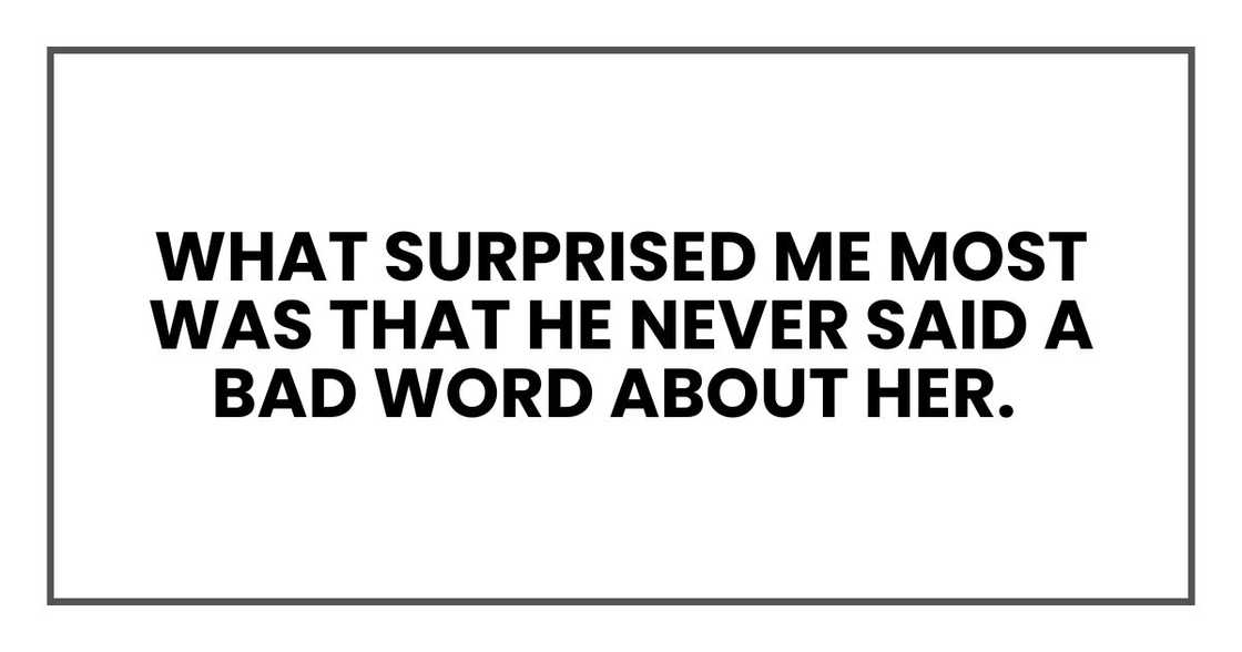 What surprised me most was that he never said a bad word about her. What surprised me most was that he never said a bad word about her.