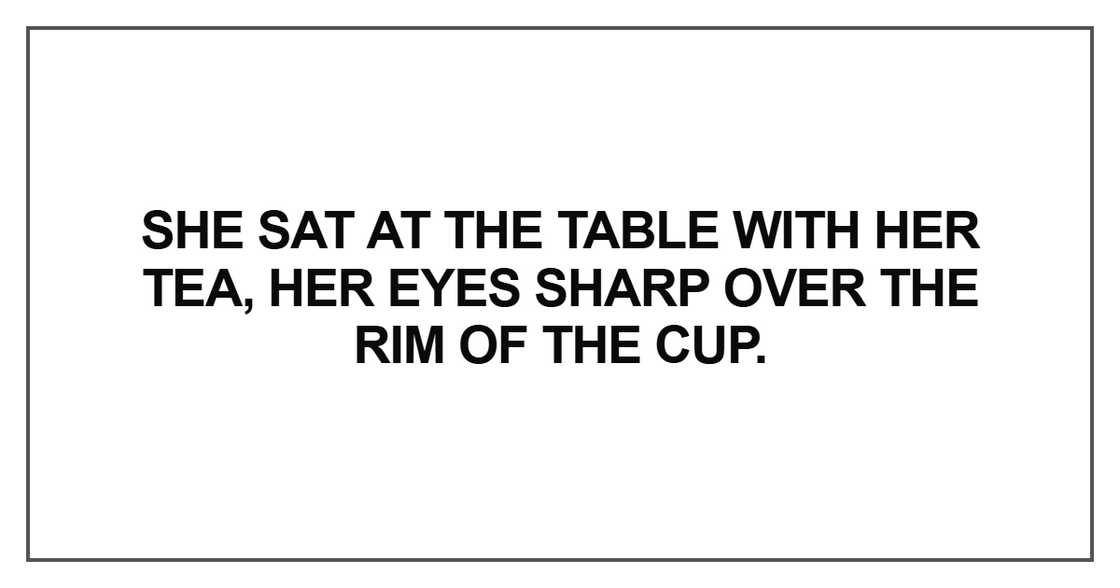 She sat at the table with her tea She sat at the table with her tea