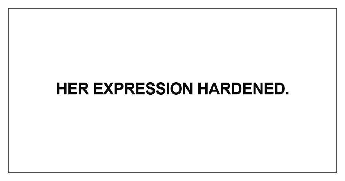 Her expression hardened Her expression hardened