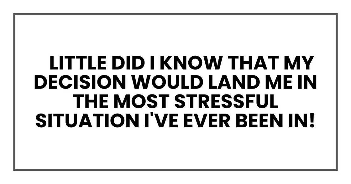 Little did I know that my decision would land me in the most stressful situation I've ever been in! Little did I know that my decision would land me in the most stressful situation I've ever been in!