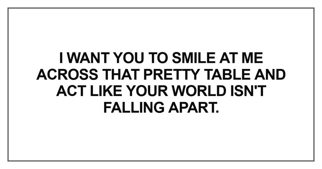 I want you to smile at me across