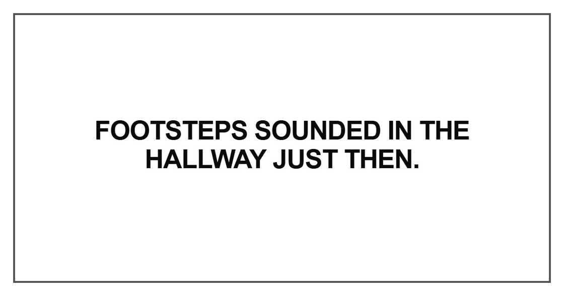 Footsteps sounded in the hallway
