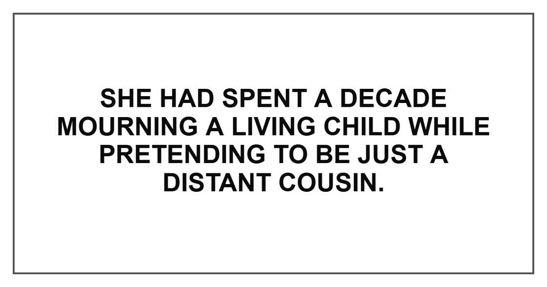 She had spent a decade mourning a living child while pretending to be just a distant cousin.