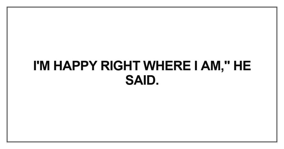 I'm happy right where I am