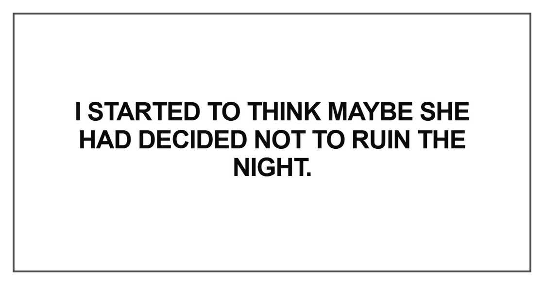 I started to think maybe she had decided not to ruin I started to think maybe she had decided not to ruin