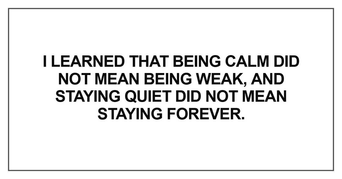 I learned that being calm did not mean being weak