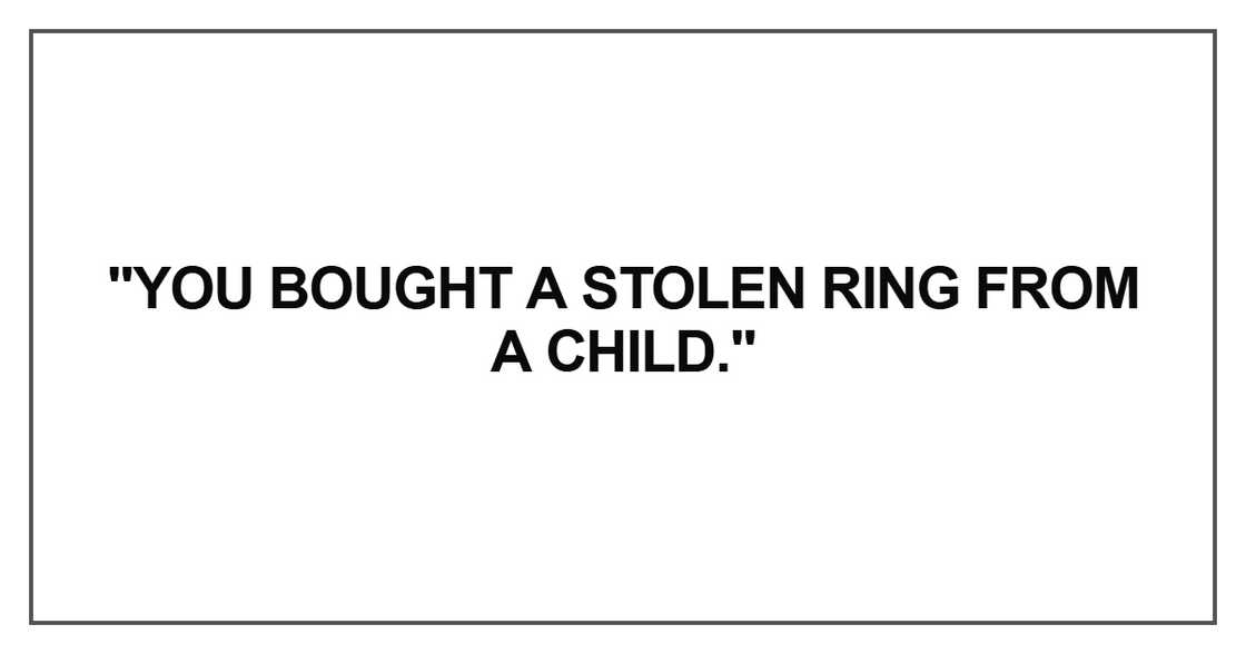 "You bought a stolen ring from a child."