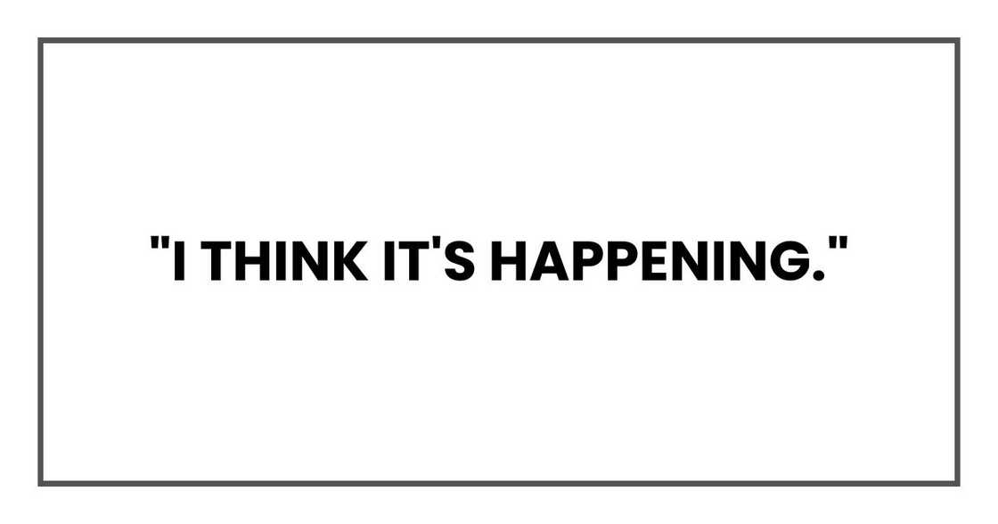 "I think it's happening." "I think it's happening."
