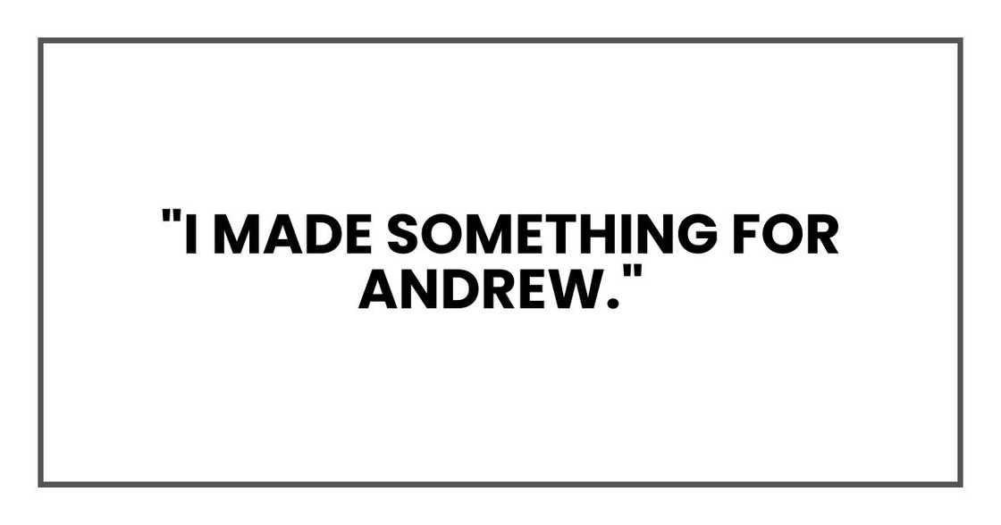 "I made something for Andrew." "I made something for Andrew."