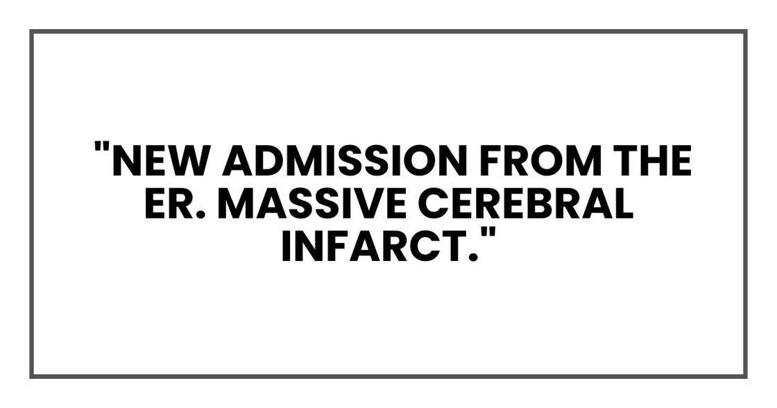 ew admission from the ER. Massive cerebral infarct."