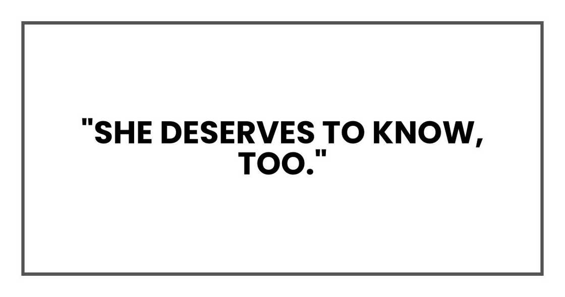 "She deserves to know, too." "She deserves to know, too."