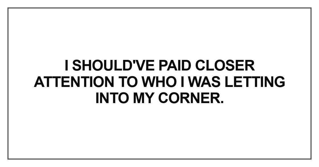 I should've paid closer attention to who I was letting I should've paid closer attention to who I was letting