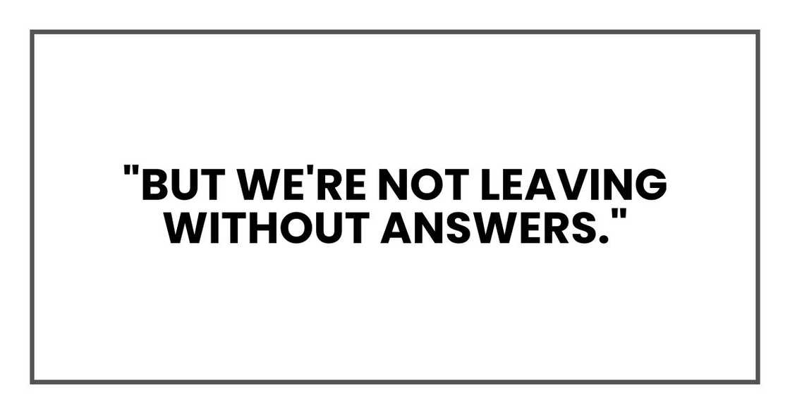 "But we're not leaving without answers."
