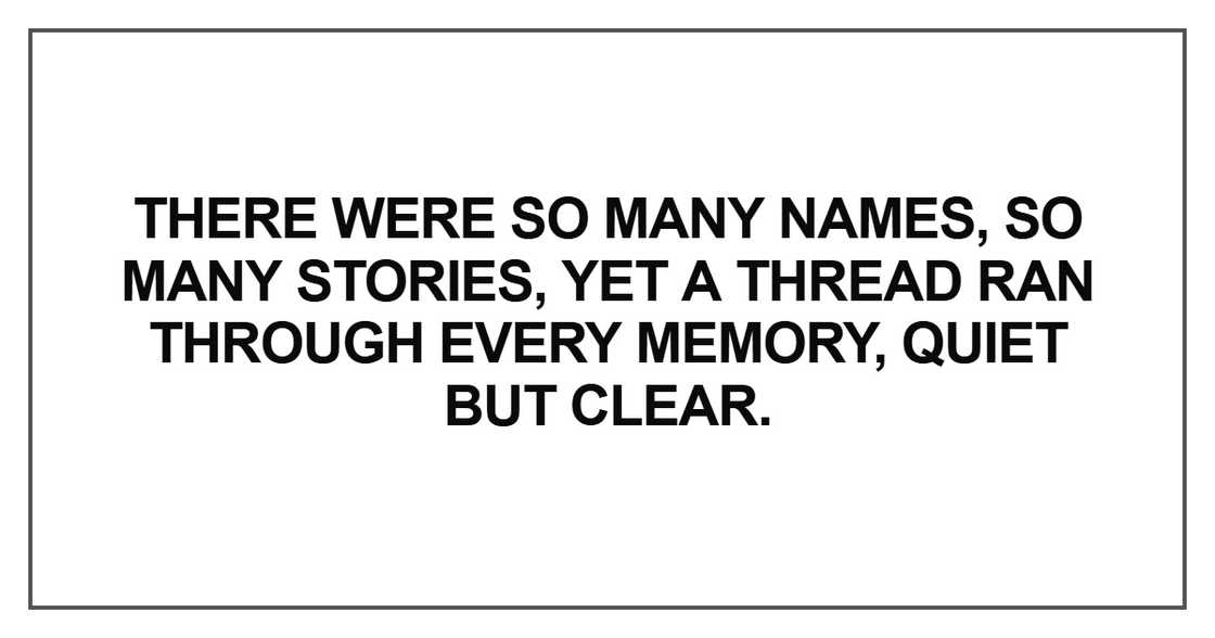 There were so many names, so many stories, yet a thread ran There were so many names, so many stories, yet a thread ran