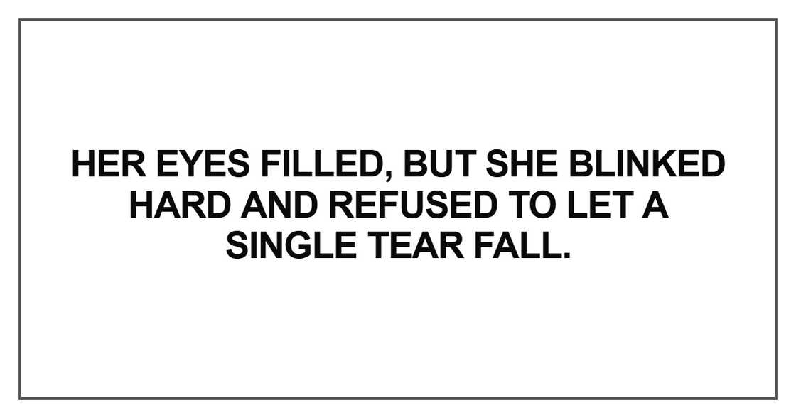 Her eyes filled, but she blinked hard Her eyes filled, but she blinked hard