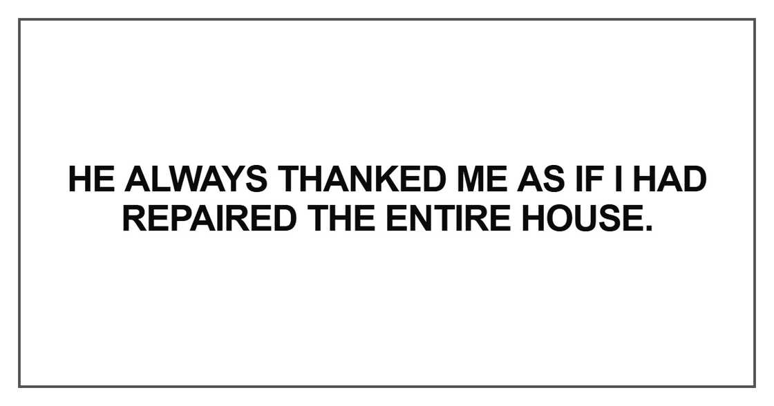 He always thanked me as if I had