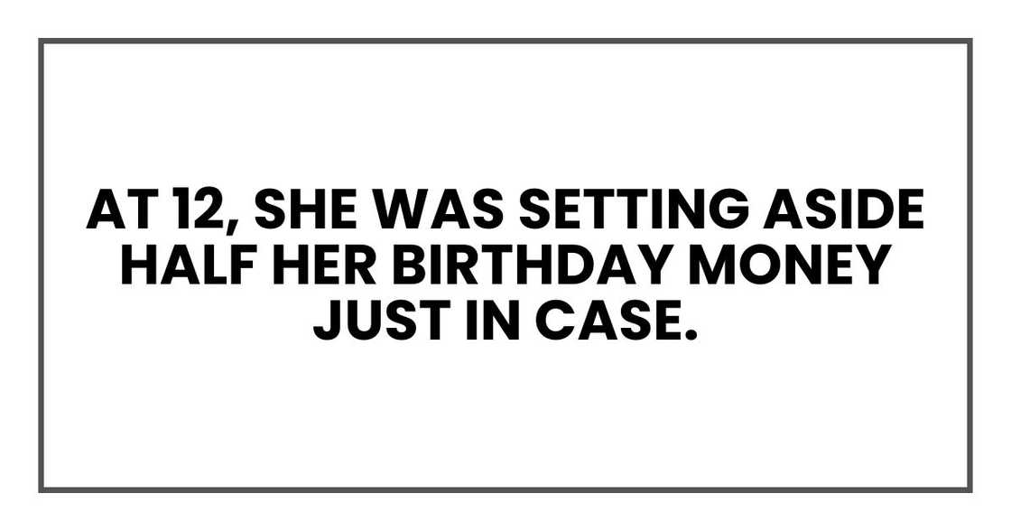 At 12, she was setting aside half her birthday money just in case.