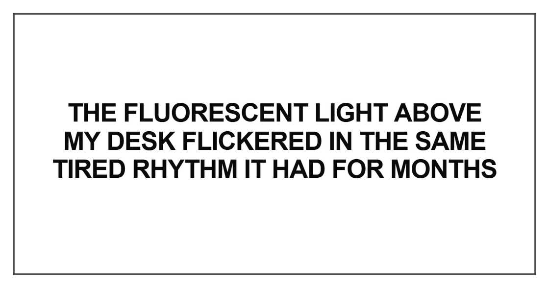 The fluorescent light above my desk