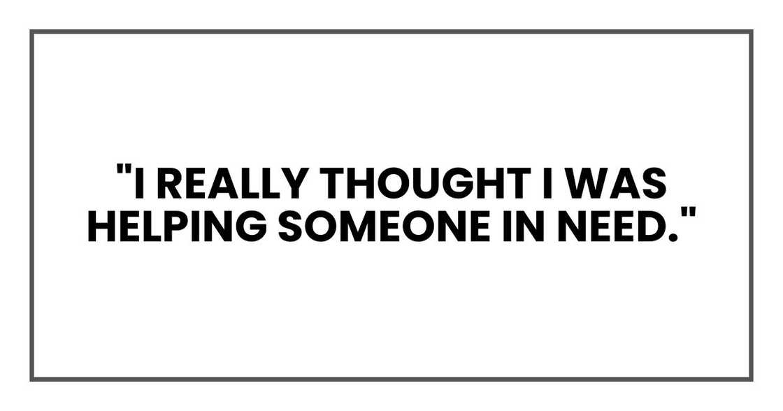 "I really thought I was helping someone in need."
