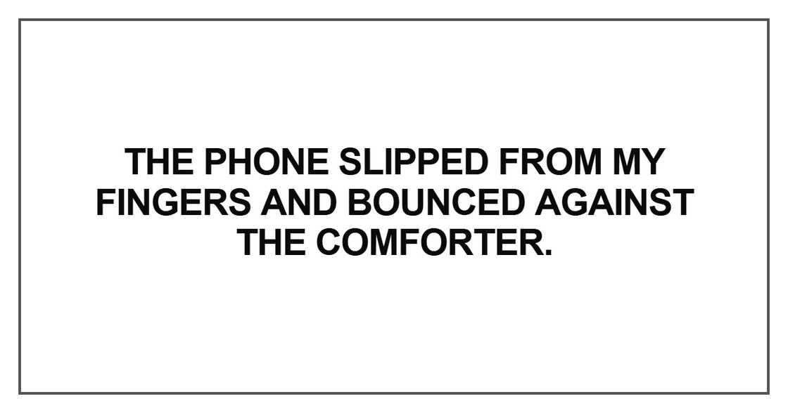 The phone slipped from my fingers