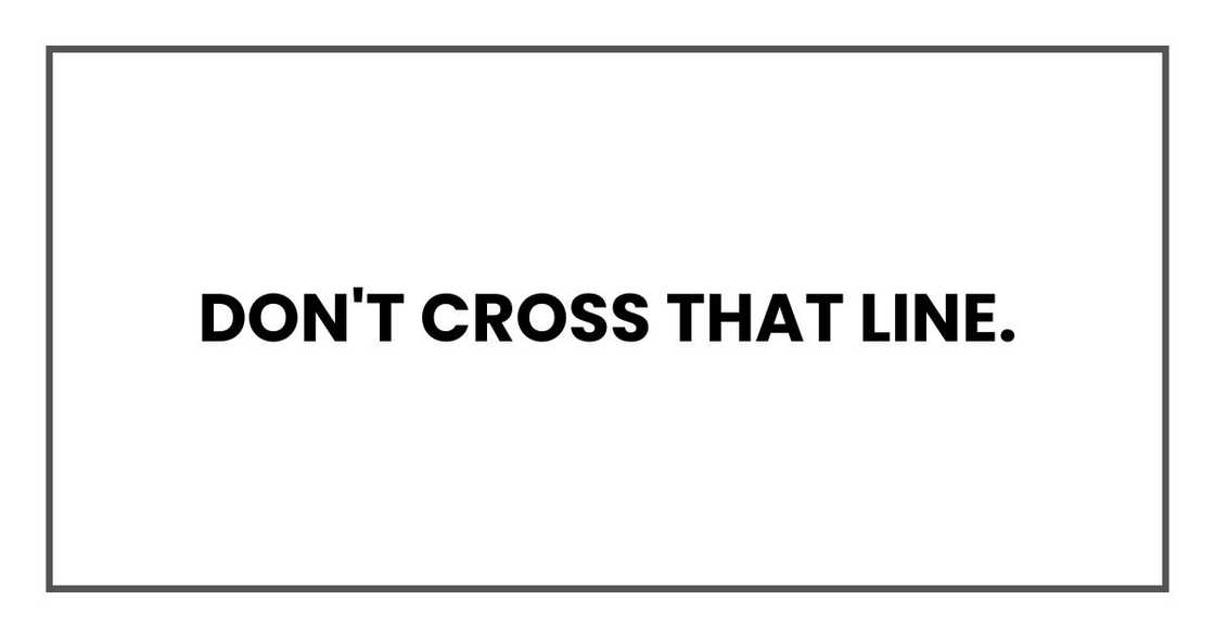 Don't cross that line. Don't cross that line.