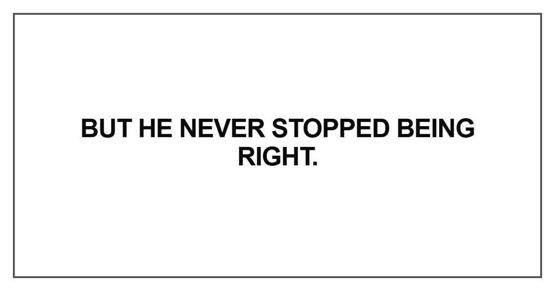 he never stopped being right he never stopped being right