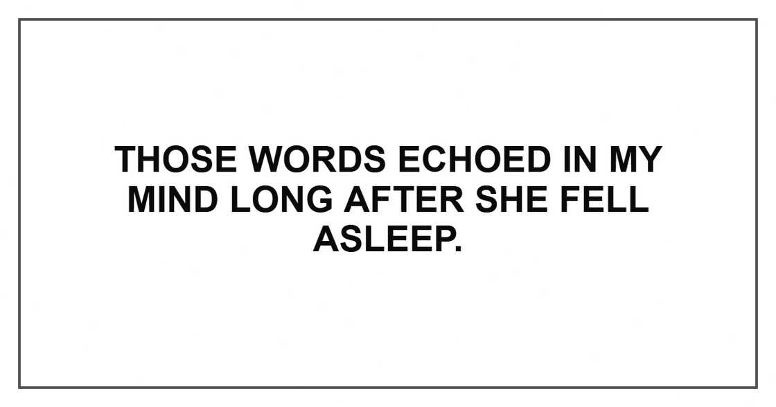 Those words echoed in my mind long after she fell asleep.