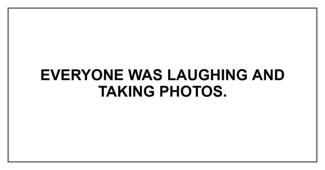 Everyone was laughing and taking photos.
