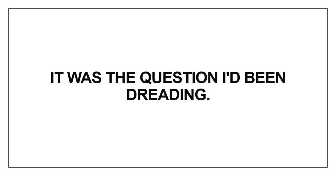 It was the question I'd been dreading It was the question I'd been dreading