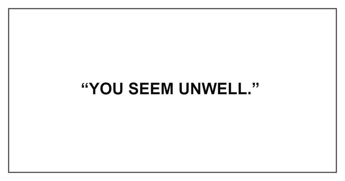 YOU SEEM UNWELL YOU SEEM UNWELL