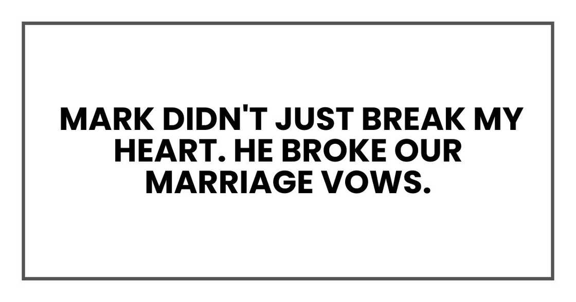 Mark didn't just break my heart. He broke our marriage vows