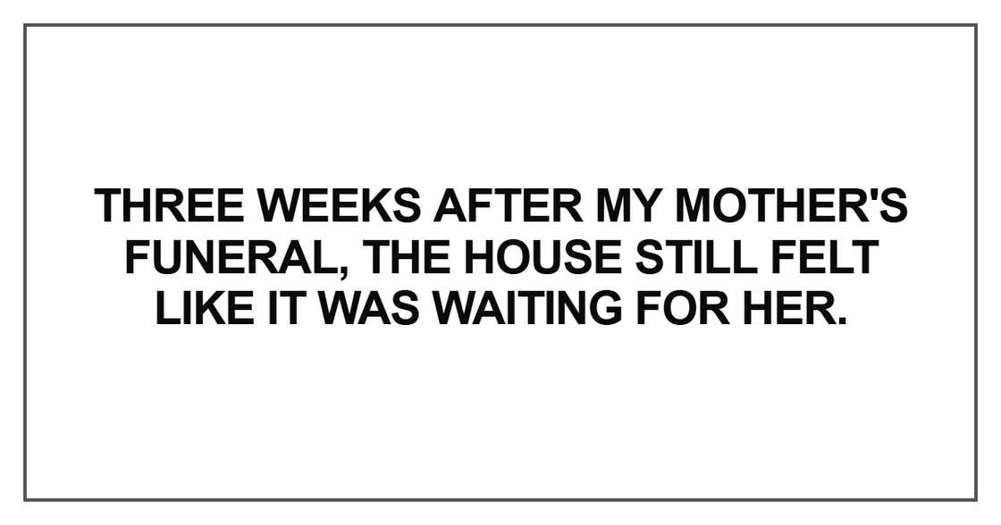 Three weeks after my mother