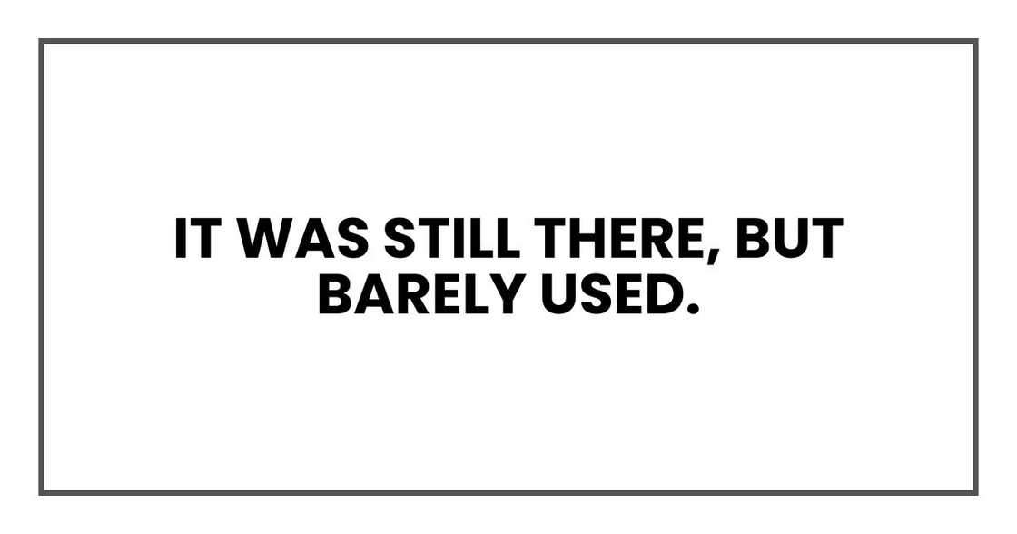 It was still there, but barely used.
