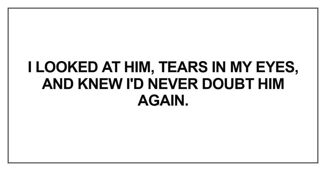 I looked at him, tears in my eyes I looked at him, tears in my eyes