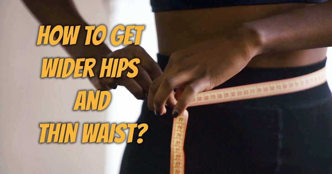 How to get bigger hips and smaller waist Legit.ng