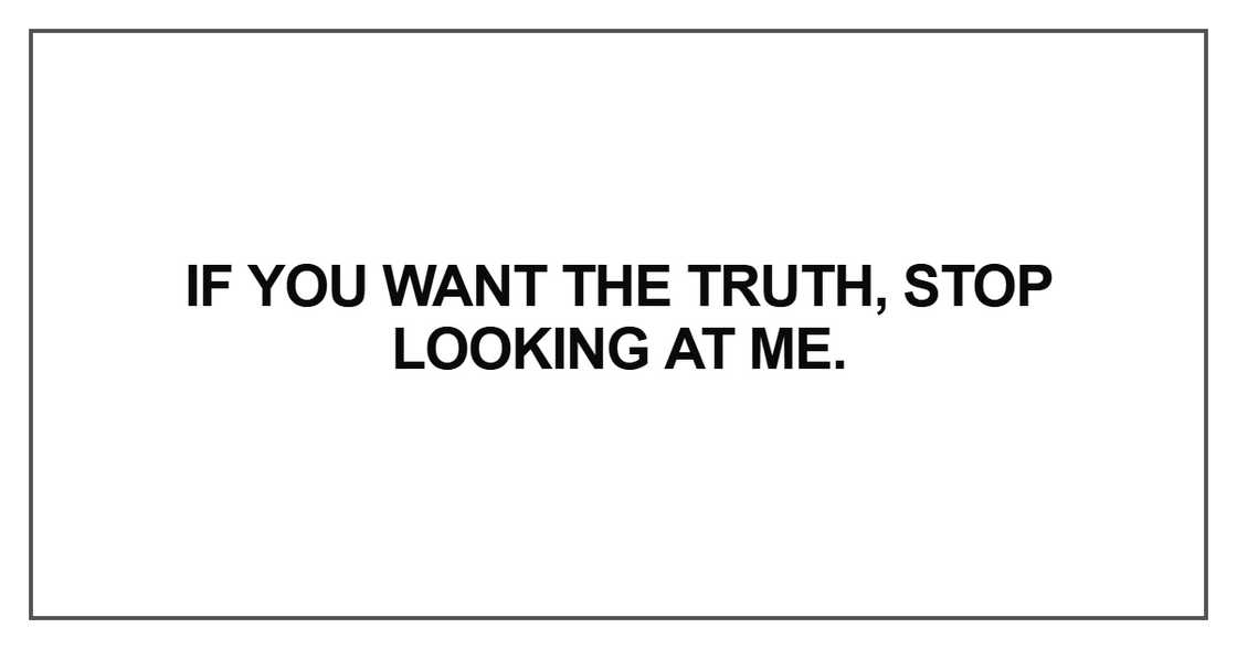 If you want the truth