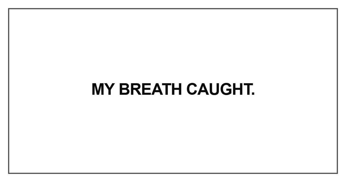 My breath caught