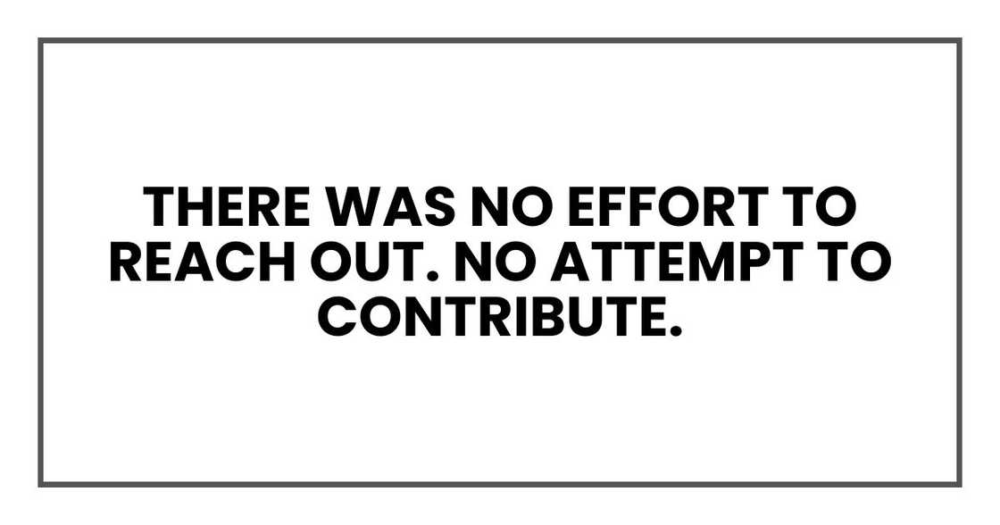 There was no effort to reach out. No attempt to contribute.