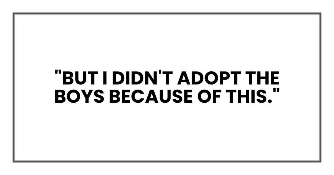 "But I didn't adopt the boys because of this,"