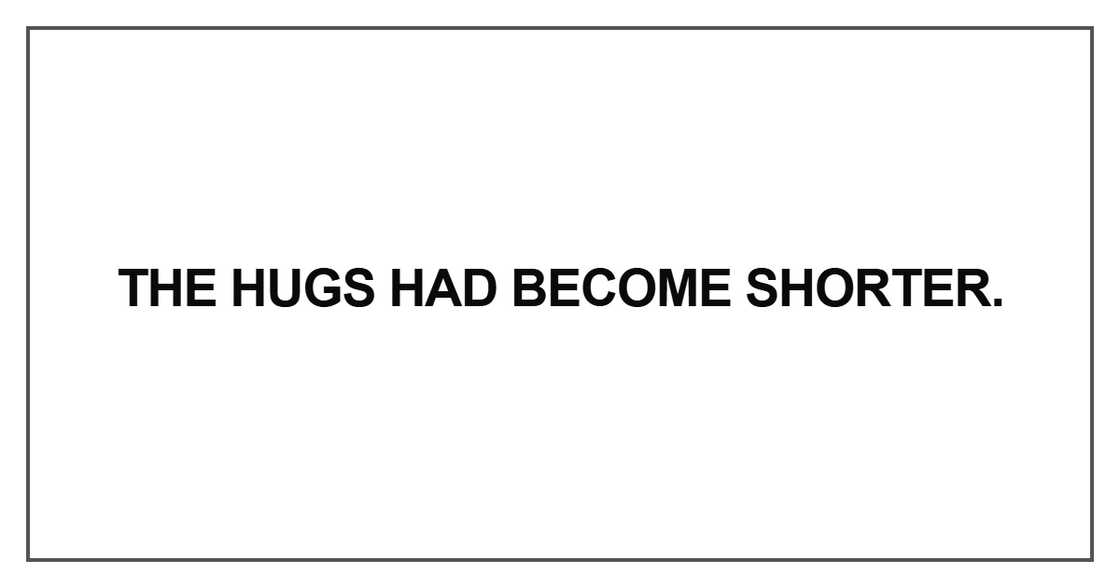 The hugs had become shorter