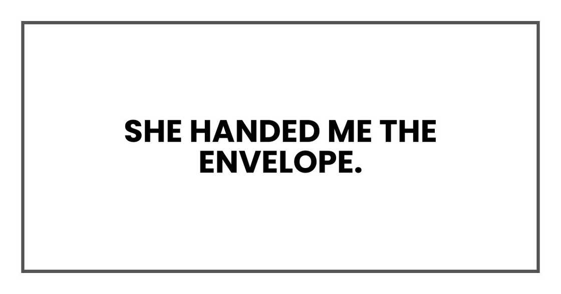 She handed me the envelope. She handed me the envelope.