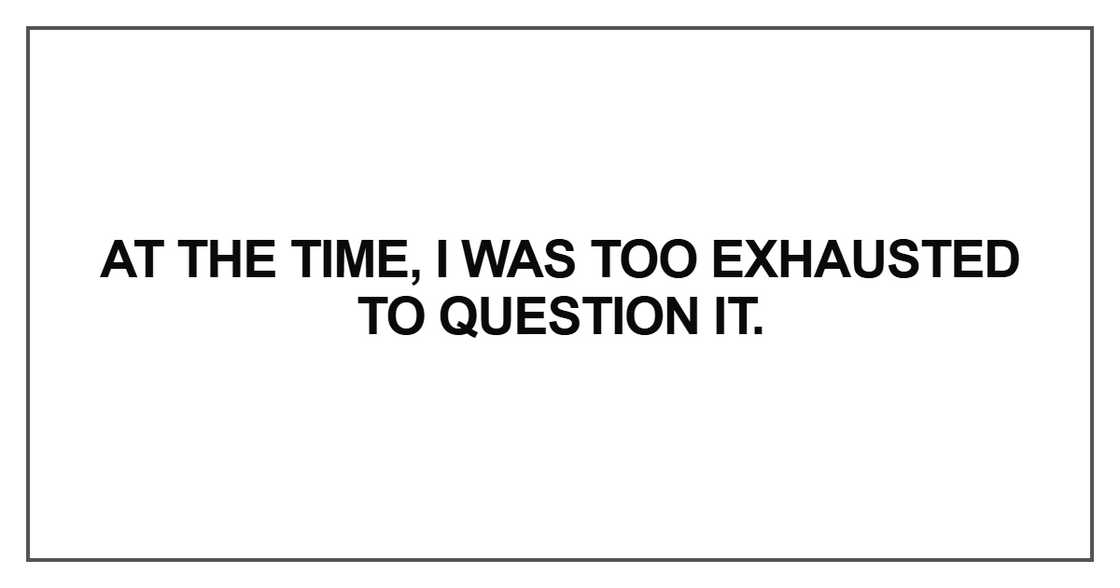At the time, I was too exhausted